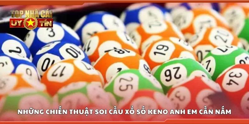 Chiến thuật soi cầu xổ số Keno anh em cần nắm