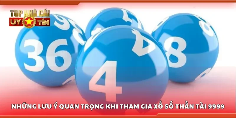 Lưu ý quan trọng khi tham gia xổ số Thần Tài 9999