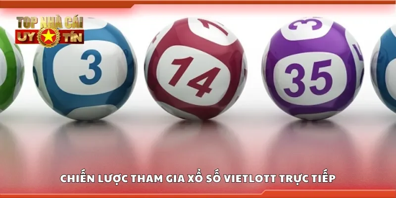 Chiến lược tham gia xổ số Vietlott trực tiếp