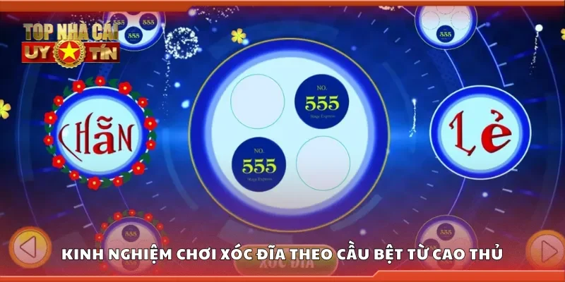 Kinh nghiệm chơi xóc đĩa theo cầu bệt từ cao thủ