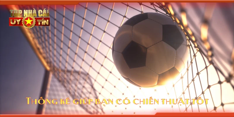 Thống kê giúp bạn có chiến thuật tốt