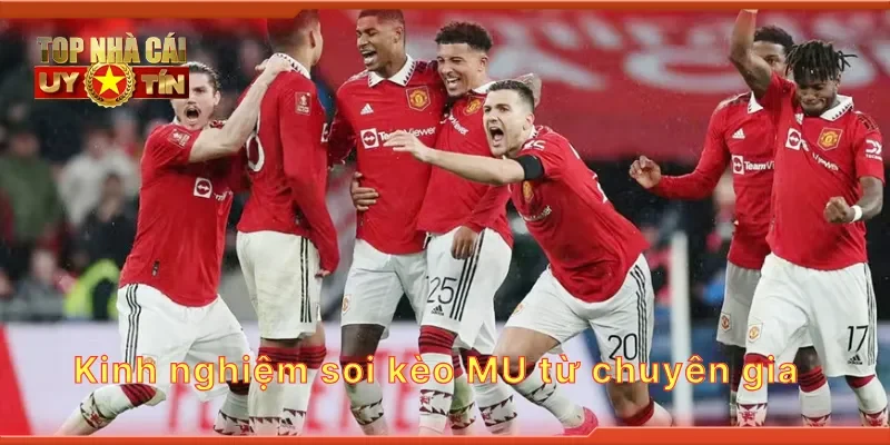 Kinh nghiệm soi kèo MU từ chuyên gia