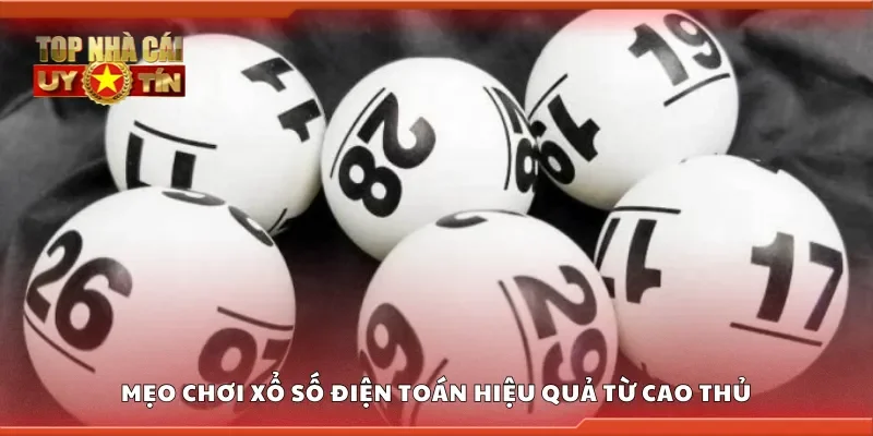 Một số mẹo chơi Xổ số điện toán hiệu quả từ cao thủ