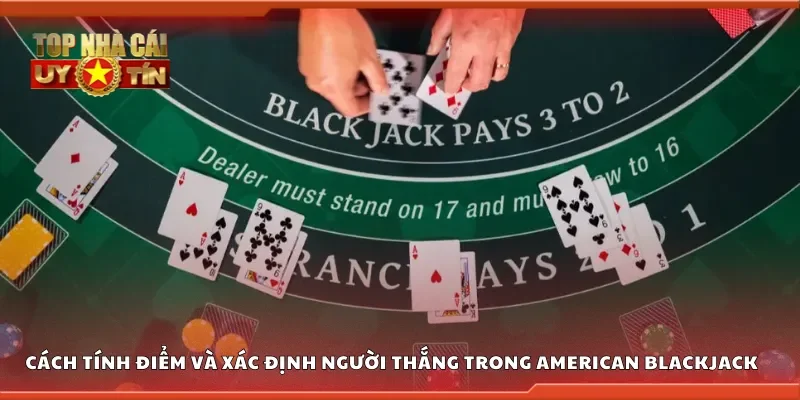 Cách tính điểm và xác định người thắng trong American Blackjack