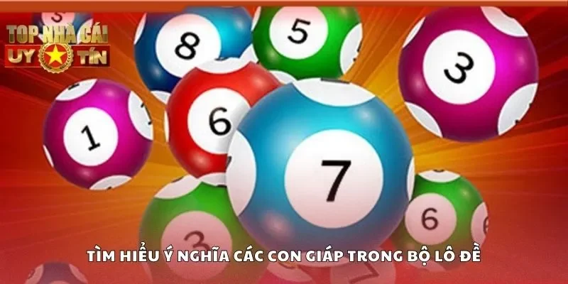 Tìm hiểu ý nghĩa các con giáp trong bộ lô đề
