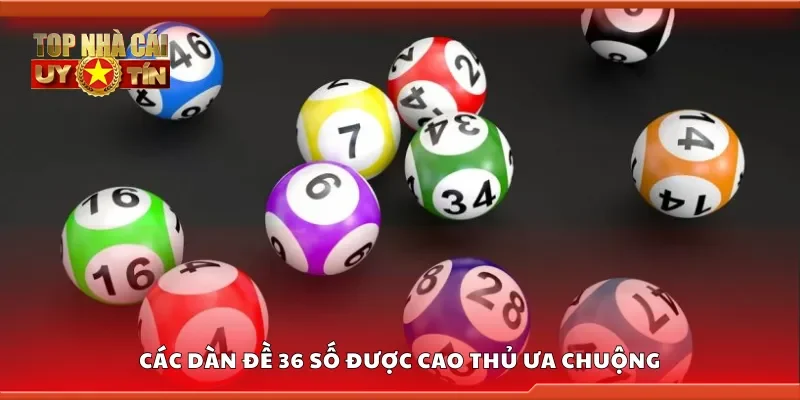Các dàn đề 36 số được cao thủ ưa chuộng