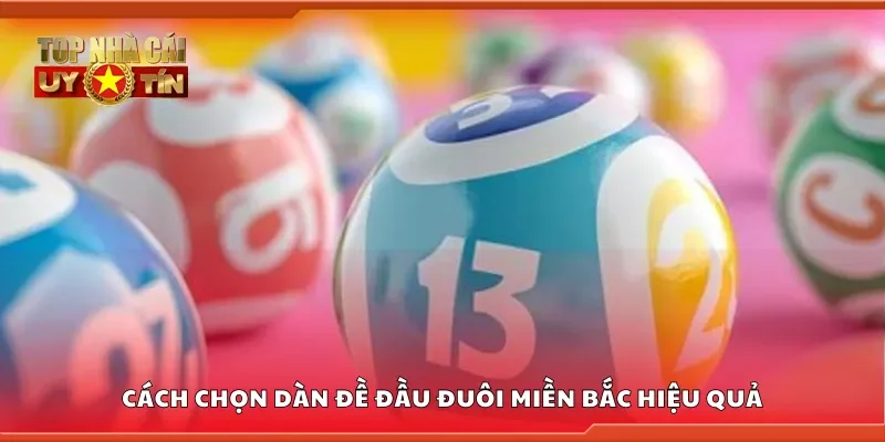 Cách chọn dàn đề đầu đuôi miền Bắc hiệu quả