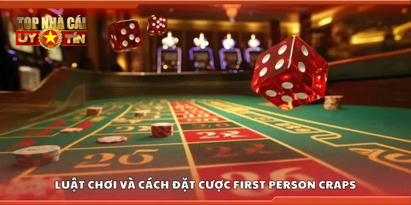 Tìm hiểu luật chơi và cách đặt cược First Person Craps