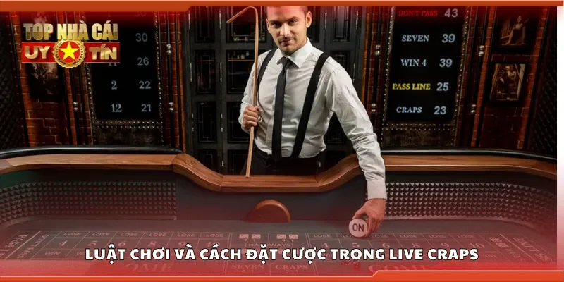 Nắm rõ luật chơi và cách đặt cược trong live craps