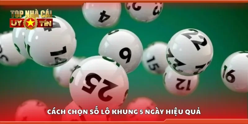 Nắm rõ cách chọn số lô khung 5 ngày hiệu quả