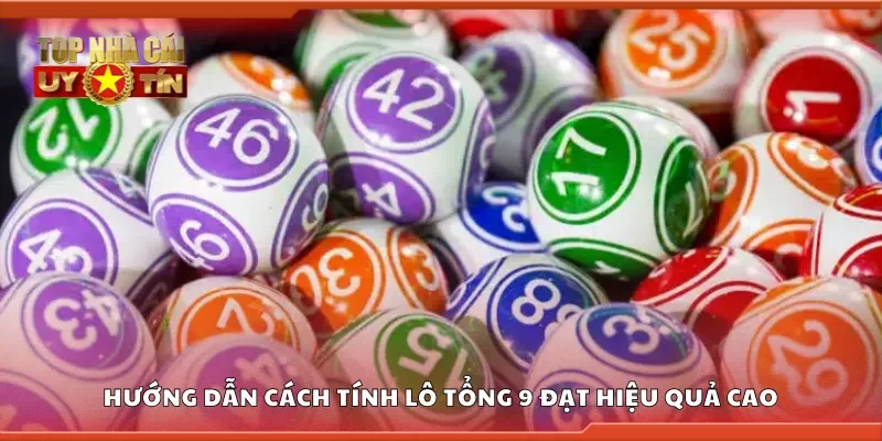 Hướng dẫn cách tính lô tổng 9 đạt hiệu quả cao