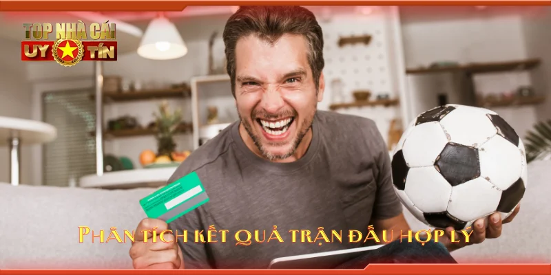 Phân tích kết quả trận đấu hợp lý