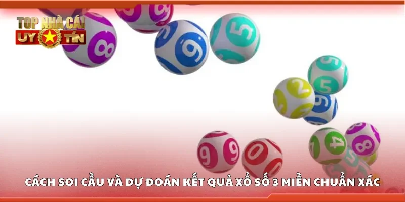 Hướng dẫn soi cầu và dự đoán kết quả xổ số 3 miền chuẩn xác