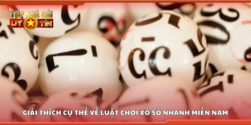 Giải thích cụ thể về luật chơi xổ số nhanh miền Nam
