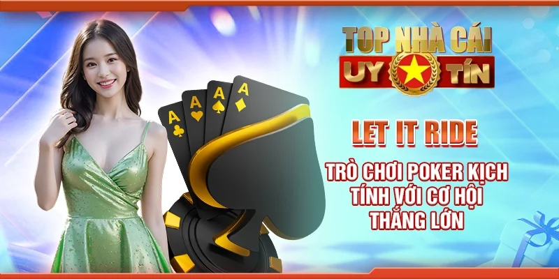 Let it ride - Trò chơi poker kịch tính với cơ hội thắng lớn