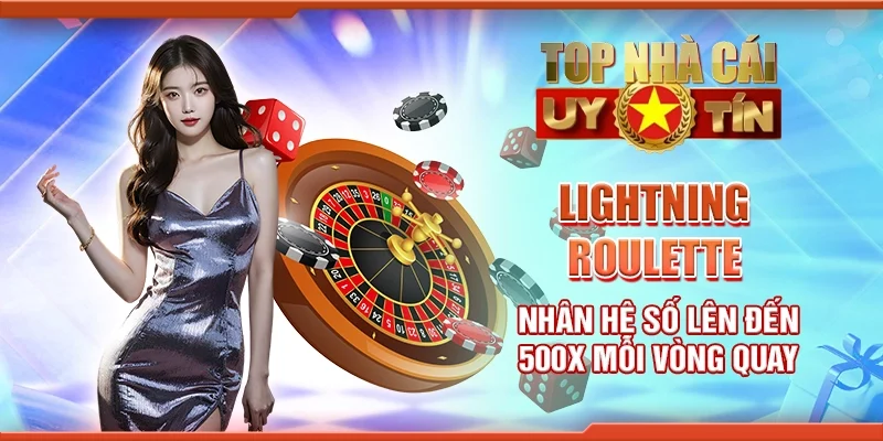 Lightning roulette - Nhân hệ số lên đến 500x mỗi vòng quay