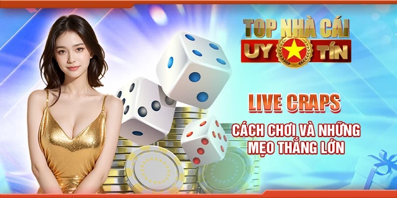 Live craps - Cách chơi và những mẹo thắng lớn