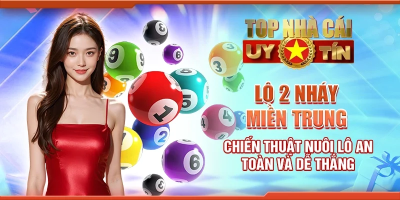 Lô 2 nháy miền Trung - Chiến thuật nuôi lô an toàn và dễ thắng