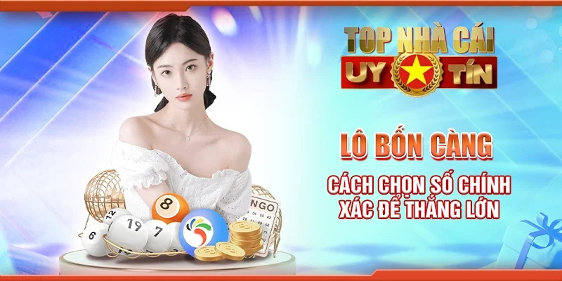 Lô bốn càng - Cách chọn số chính xác để thắng lớn