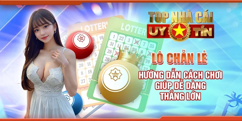 Lô chẵn lẻ - Hướng dẫn cách chơi giúp dễ dàng thắng lớn