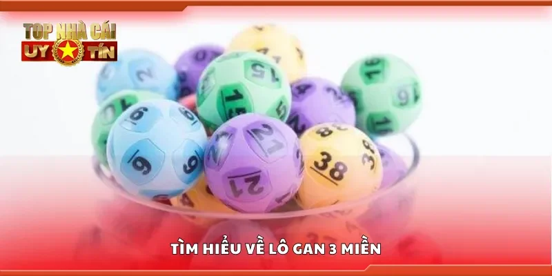 Tìm hiểu về lô gan 3 miền