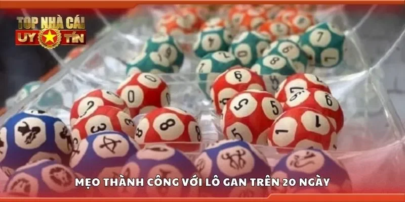 Mẹo thành công với lô gan trên 20 ngày
