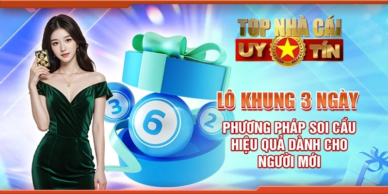 Lô khung 3 ngày - Phương pháp soi cầu hiệu quả dành cho người mới