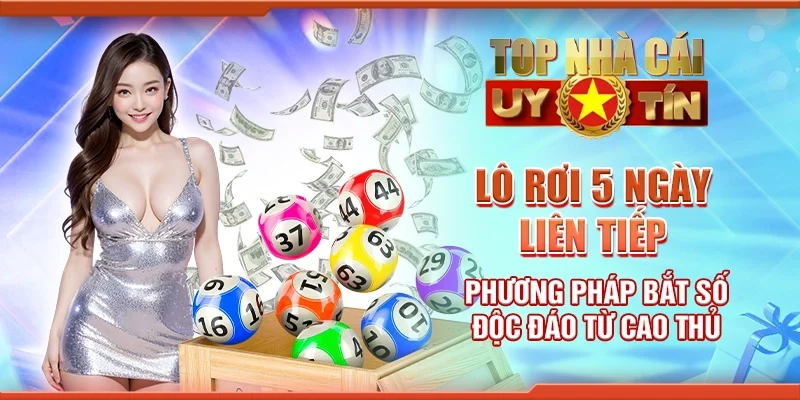 Lô rơi 5 ngày liên tiếp - Phương pháp bắt số độc đáo từ cao thủ