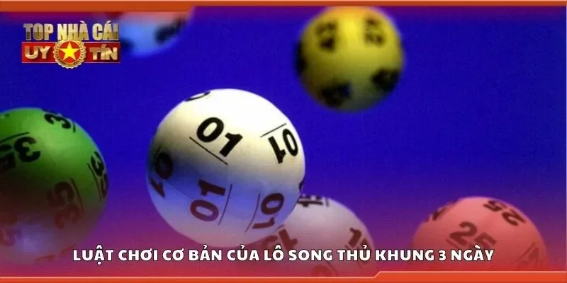 Luật chơi cơ bản của lô song thủ khung 3 ngày