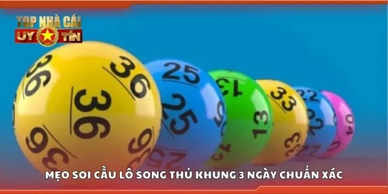 Mẹo soi cầu lô song thủ khung 3 ngày chuẩn xác