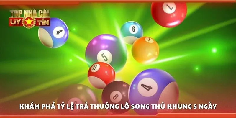 Khám phá tỷ lệ trả thưởng lô song thủ khung 5 ngày