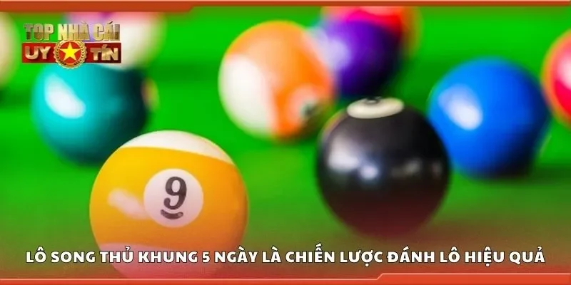 Lô song thủ khung 5 ngày là chiến lược đánh lô hiệu quả
