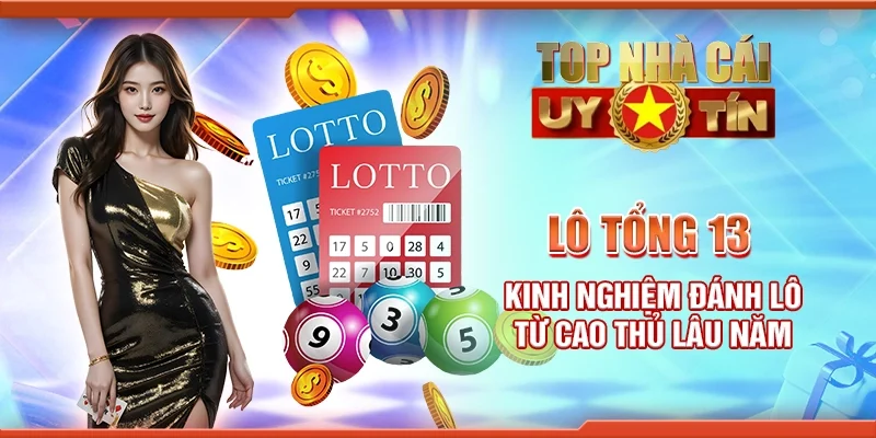 Lô tổng 13 - Kinh nghiệm đánh lô từ cao thủ lâu năm