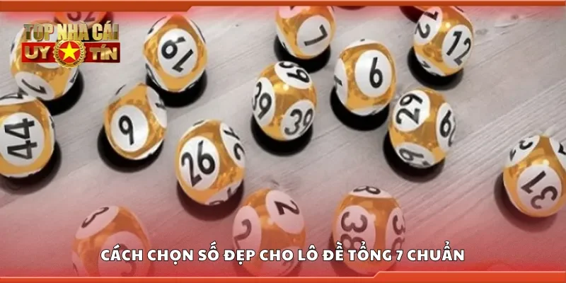 Cách chọn số đẹp cho lô đề tổng 7 giúp nâng cao tỷ lệ thắng