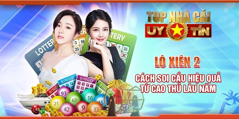 Lô xiên 2 - Cách soi cầu hiệu quả từ cao thủ lâu năm