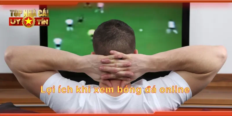 Lợi ích khi xem bóng đá online