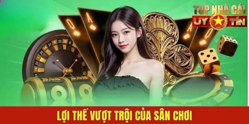 Lợi thế vượt trội của sân chơi