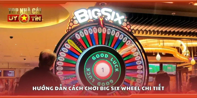 Cách chơi Big Six Wheel chi tiết