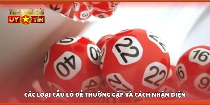 Một số loại cầu lô đề thường gặp và cách nhận diện