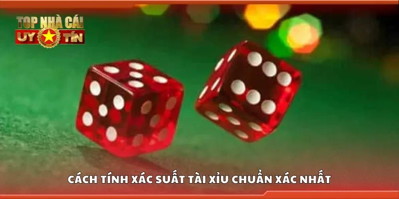 Cách tính xác suất tài xỉu chuẩn xác nhất