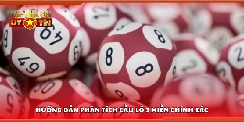 Hướng dẫn phân tích cầu lô 3 miền chính xác