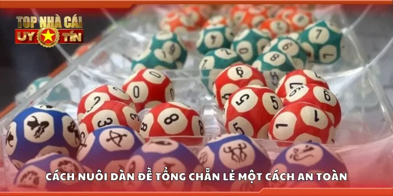 Cách nuôi dàn đề tổng chẵn lẻ một cách an toàn