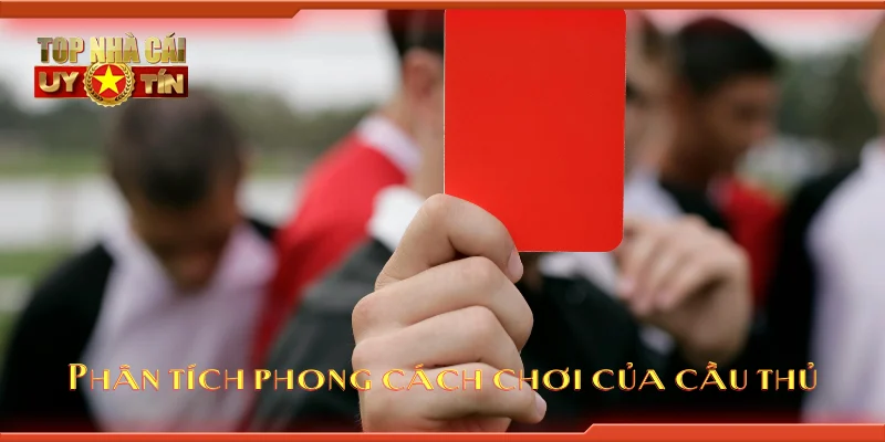 Phân tích phong cách chơi của cầu thủ