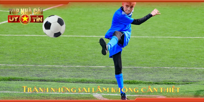 Tránh những sai lầm không cần thiết