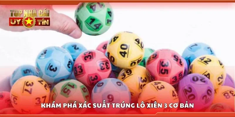 Khám phá xác suất trúng lô xiên 3 cơ bản