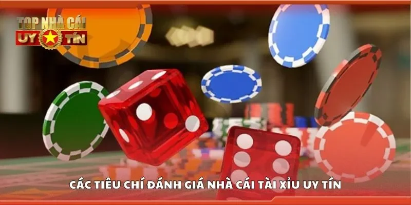 Các tiêu chí đánh giá nhà cái tài xỉu uy tín