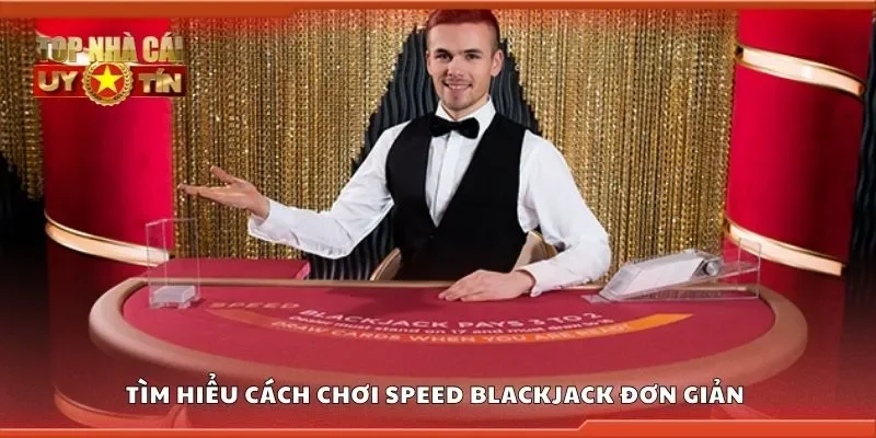Tìm hiểu cách chơi speed blackjack đơn giản 