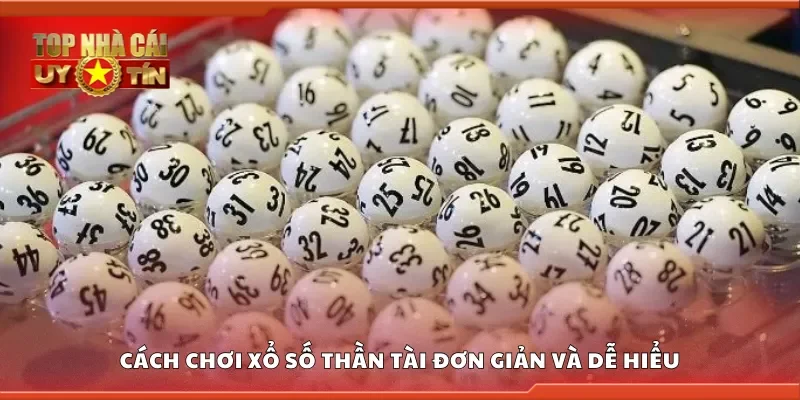 Cách chơi xổ số thần tài đơn giản và dễ hiểu