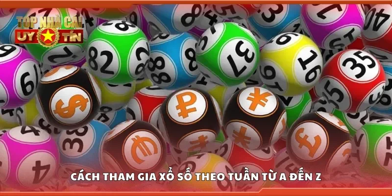 Cách tham gia xổ số theo tuần từ A đến Z