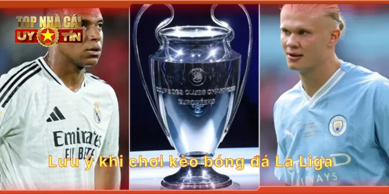 Lưu ý khi chơi kèo bóng đá La Liga